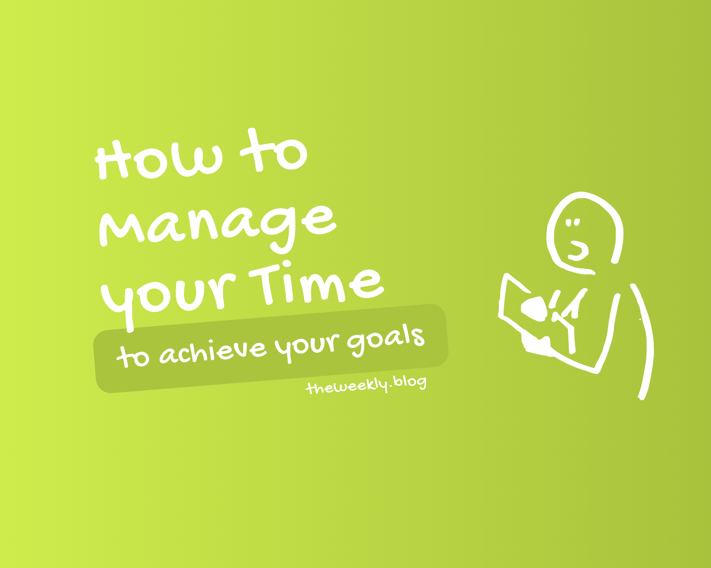 How to manage your time to achieve your goals